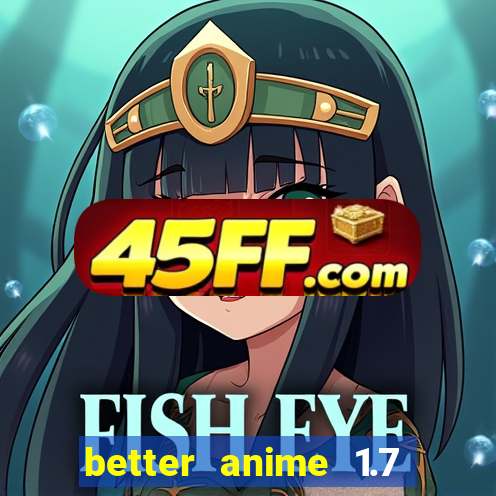 better anime 1.7 apk download